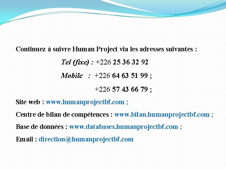 Continuez à suivre Human Project via les adresses suivantes : Tel (fixe) : +226