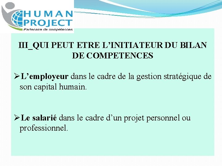 III_QUI PEUT ETRE L’INITIATEUR DU BILAN DE COMPETENCES L’employeur dans le cadre de la