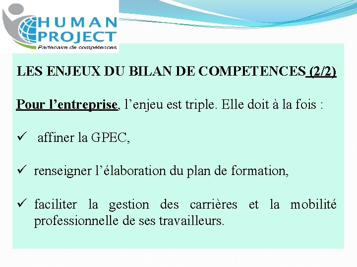 LES ENJEUX DU BILAN DE COMPETENCES (2/2) Pour l’entreprise, l’enjeu est triple. Elle doit