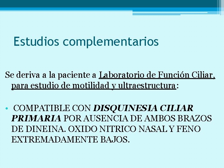 Estudios complementarios Se deriva a la paciente a Laboratorio de Función Ciliar, para estudio