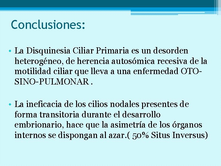 Conclusiones: • La Disquinesia Ciliar Primaria es un desorden heterogéneo, de herencia autosómica recesiva
