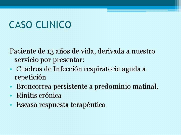CASO CLINICO Paciente de 13 años de vida, derivada a nuestro servicio por presentar:
