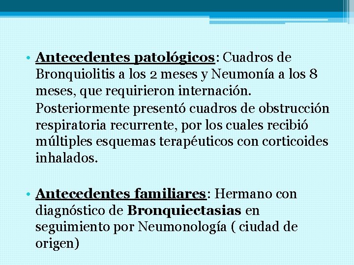  • Antecedentes patológicos: Cuadros de Bronquiolitis a los 2 meses y Neumonía a