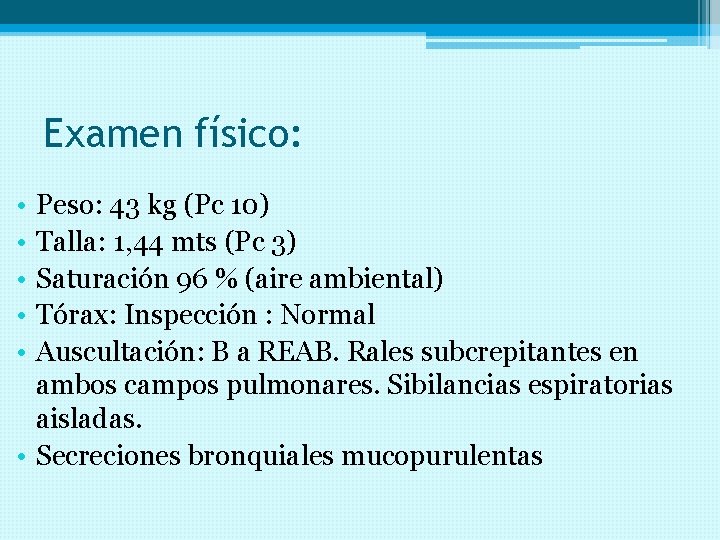Examen físico: • • • Peso: 43 kg (Pc 10) Talla: 1, 44 mts
