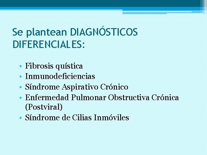 Se plantean DIAGNÓSTICOS DIFERENCIALES: • • Fibrosis quística Inmunodeficiencias Síndrome Aspirativo Crónico Enfermedad Pulmonar