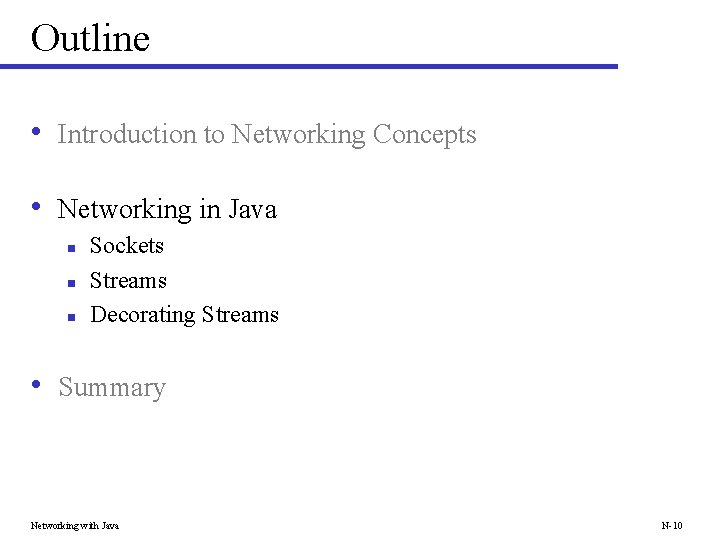 Outline • Introduction to Networking Concepts • Networking in Java n n n Sockets