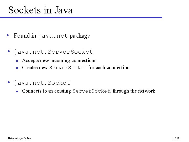 Sockets in Java • Found in java. net package • java. net. Server. Socket