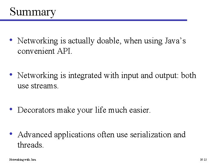 Summary • Networking is actually doable, when using Java’s convenient API. • Networking is