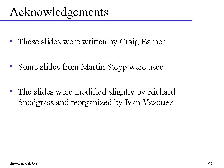 Acknowledgements • These slides were written by Craig Barber. • Some slides from Martin