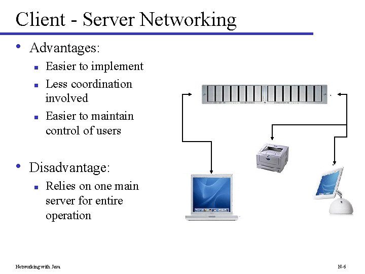 Client - Server Networking • Advantages: n n n Easier to implement Less coordination