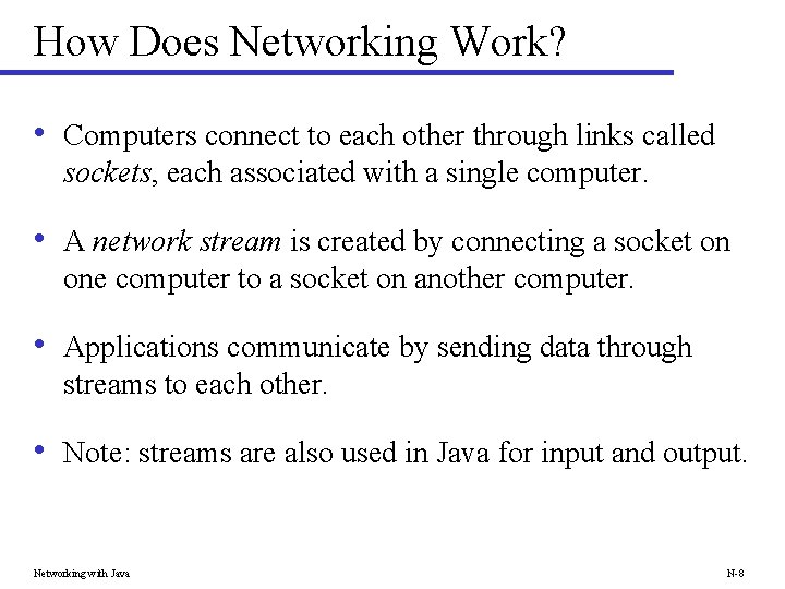 How Does Networking Work? • Computers connect to each other through links called sockets,