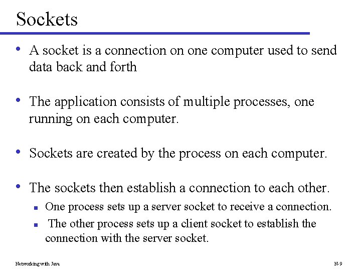 Sockets • A socket is a connection on one computer used to send data