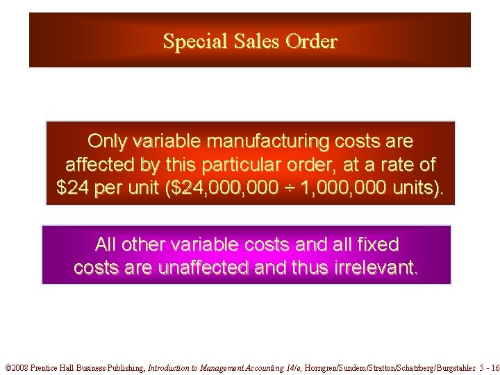 Special Sales Order Only variable manufacturing costs are affected by this particular order, at