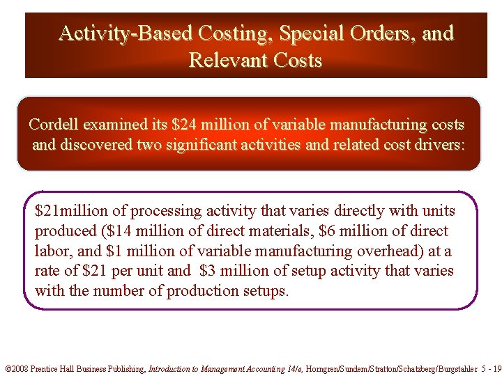 Activity-Based Costing, Special Orders, and Relevant Costs Cordell examined its $24 million of variable