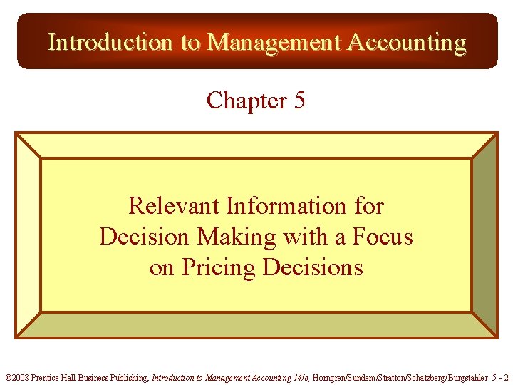 Introduction to Management Accounting Chapter 5 Relevant Information for Decision Making with a Focus