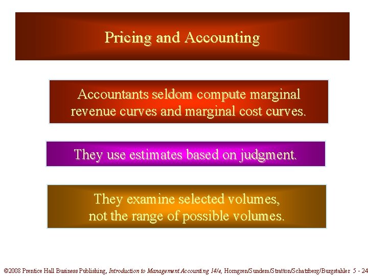 Pricing and Accounting Accountants seldom compute marginal revenue curves and marginal cost curves. They