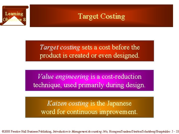 Learning Objective 8 Target Costing Target costing sets a cost before the product is