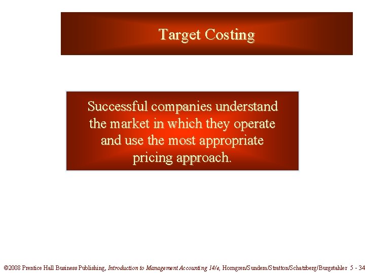 Target Costing Successful companies understand the market in which they operate and use the