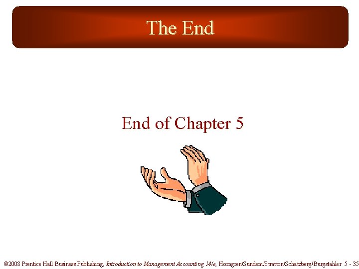 The End of Chapter 5 © 2008 Prentice Hall Business Publishing, Introduction to Management