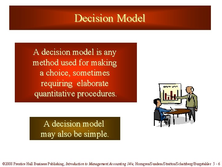 Decision Model A decision model is any method used for making a choice, sometimes