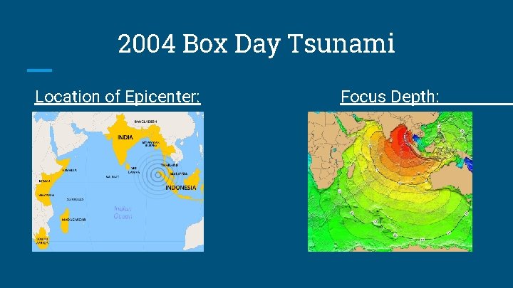 2004 Box Day Tsunami Location of Epicenter: Focus Depth: 