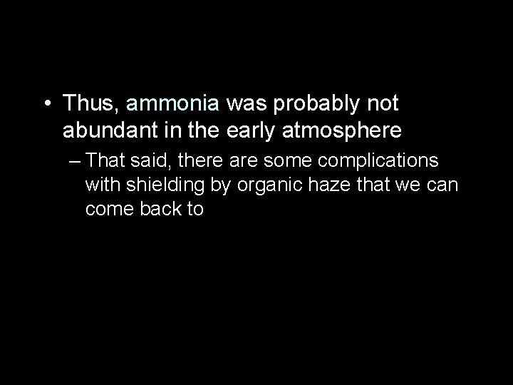  • Thus, ammonia was probably not abundant in the early atmosphere – That