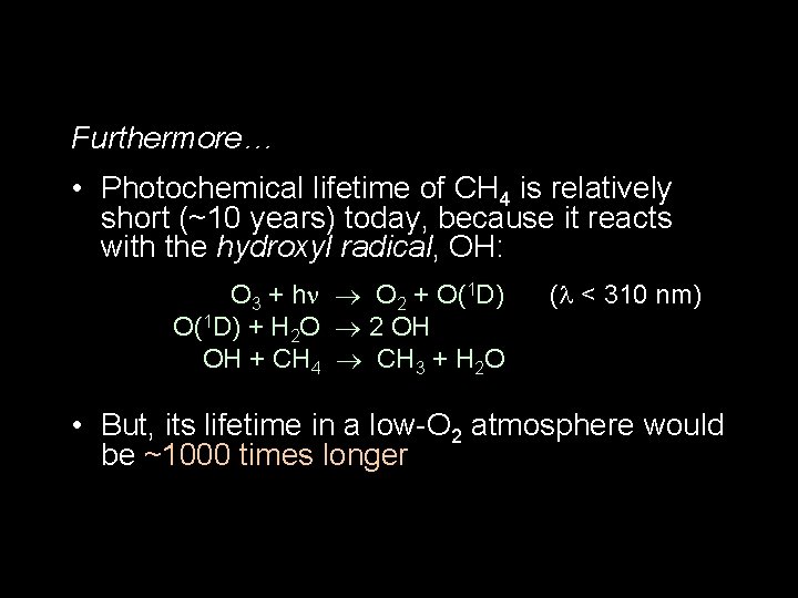 Furthermore… • Photochemical lifetime of CH 4 is relatively short (~10 years) today, because