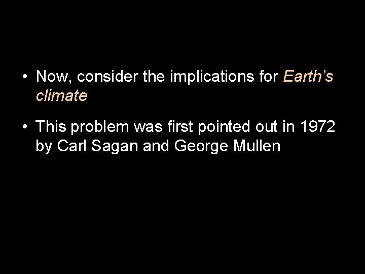  • Now, consider the implications for Earth’s climate • This problem was first