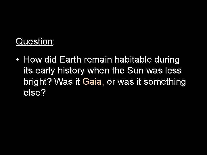 Question: • How did Earth remain habitable during its early history when the Sun