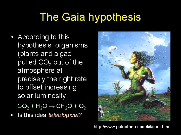 The Gaia hypothesis • According to this hypothesis, organisms (plants and algae pulled CO