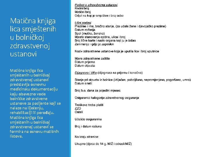 Matična knjiga lica smještenih u bolničkoj zdravstvenoj ustanovi predstavlja osnovnu medicinsku dokumentaciju koju obavezno