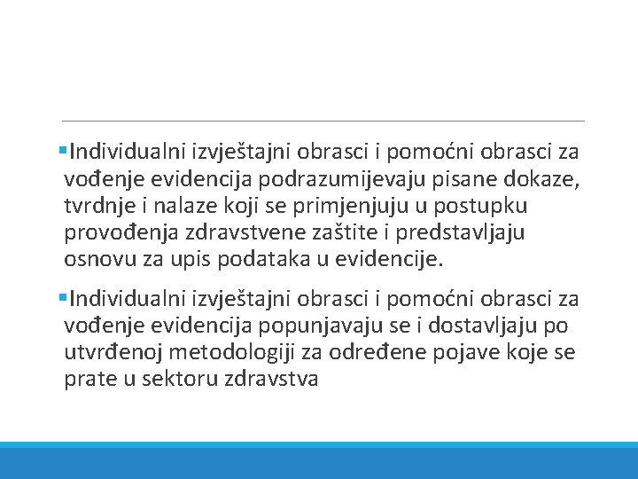 §Individualni izvještajni obrasci i pomoćni obrasci za vođenje evidencija podrazumijevaju pisane dokaze, tvrdnje i