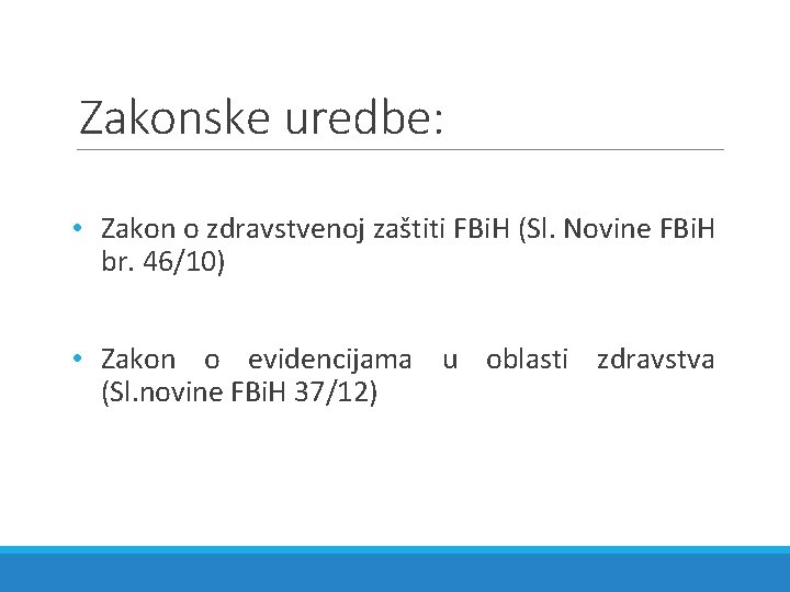 Zakonske uredbe: • Zakon o zdravstvenoj zaštiti FBi. H (Sl. Novine FBi. H br.