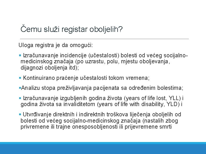 Čemu služi registar oboljelih? Uloga registra je da omogući: § Izračunavanje incidencije (učestalosti) bolesti