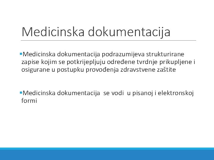 Medicinska dokumentacija §Medicinska dokumentacija podrazumijeva strukturirane zapise kojim se potkrijepljuju određene tvrdnje prikupljene i