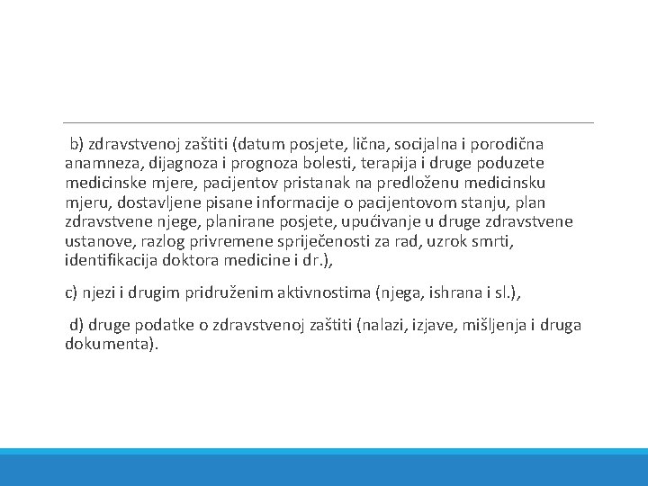 b) zdravstvenoj zaštiti (datum posjete, lična, socijalna i porodična anamneza, dijagnoza i prognoza bolesti,