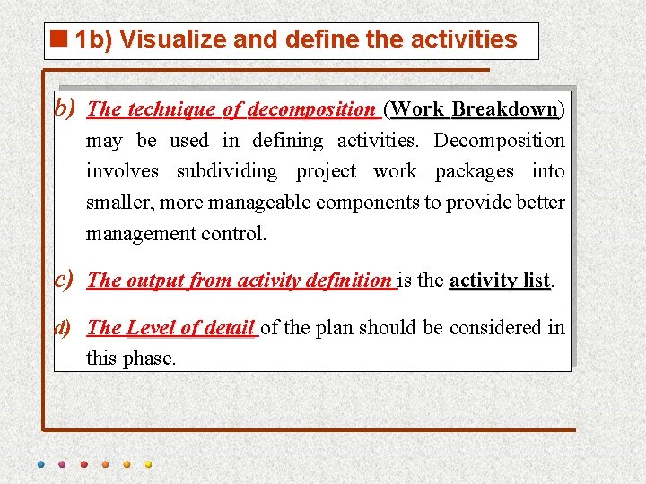 <1 b) Visualize and define the activities b) The technique of decomposition (Work Breakdown)