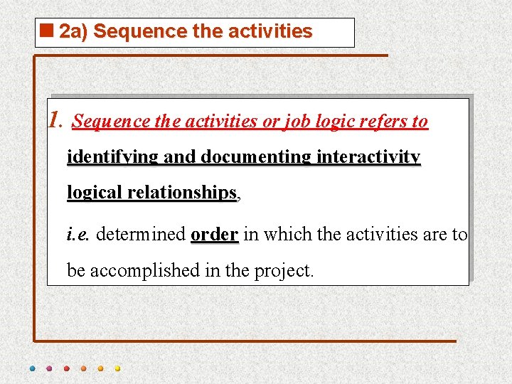 <2 a) Sequence the activities 1. Sequence the activities or job logic refers to