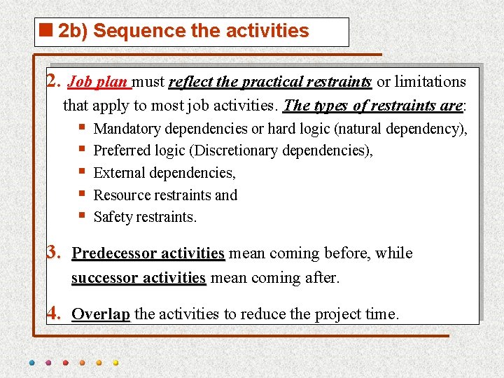 <2 b) Sequence the activities 2. Job plan must reflect the practical restraints or