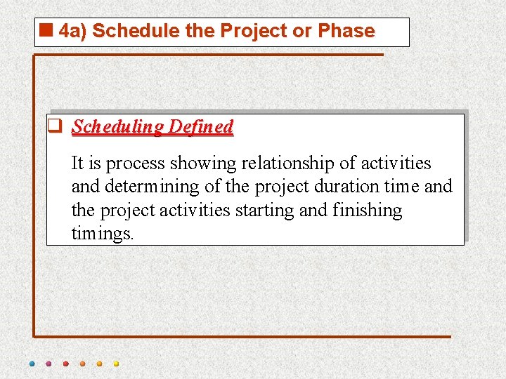 <4 a) Schedule the Project or Phase q Scheduling Defined It is process showing