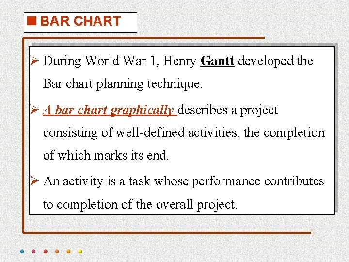 <BAR CHART Ø During World War 1, Henry Gantt developed the Bar chart planning