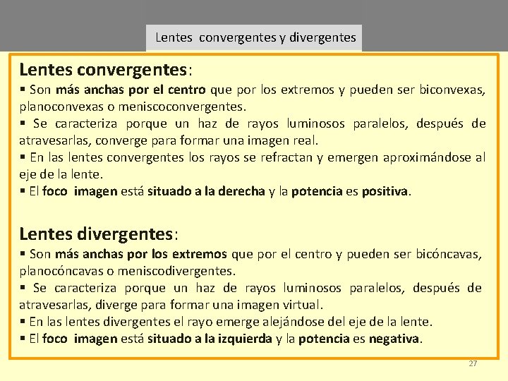 Lentes convergentes y divergentes Lentes convergentes: § Son más anchas por el centro que