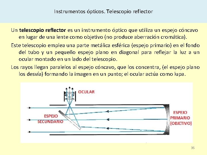 Instrumentos ópticos. Telescopio reflector Un telescopio reflector es un instrumento óptico que utiliza un