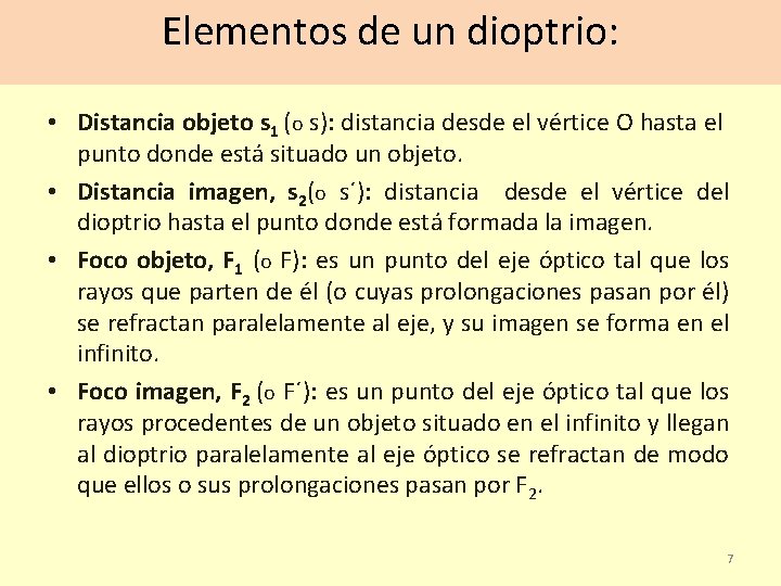 Elementos de un dioptrio: • Distancia objeto s 1 (o s): distancia desde el