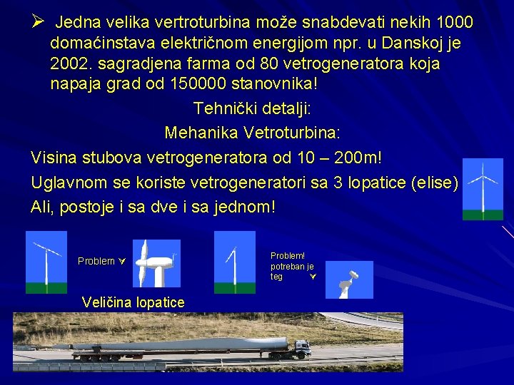 Ø Jedna velika vertroturbina može snabdevati nekih 1000 domaćinstava električnom energijom npr. u Danskoj