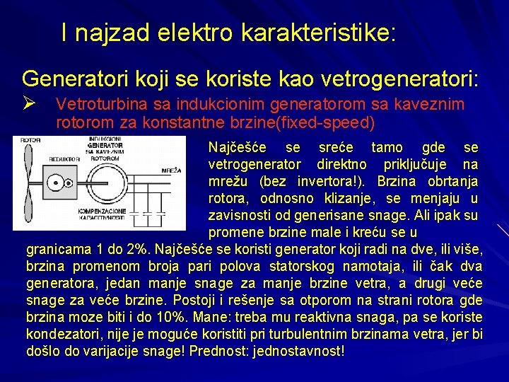 I najzad elektro karakteristike: Generatori koji se koriste kao vetrogeneratori: Ø Vetroturbina sa indukcionim