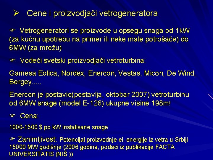 Ø Cene i proizvodjači vetrogeneratora Vetrogeneratori se proizvode u opsegu snaga od 1 k.