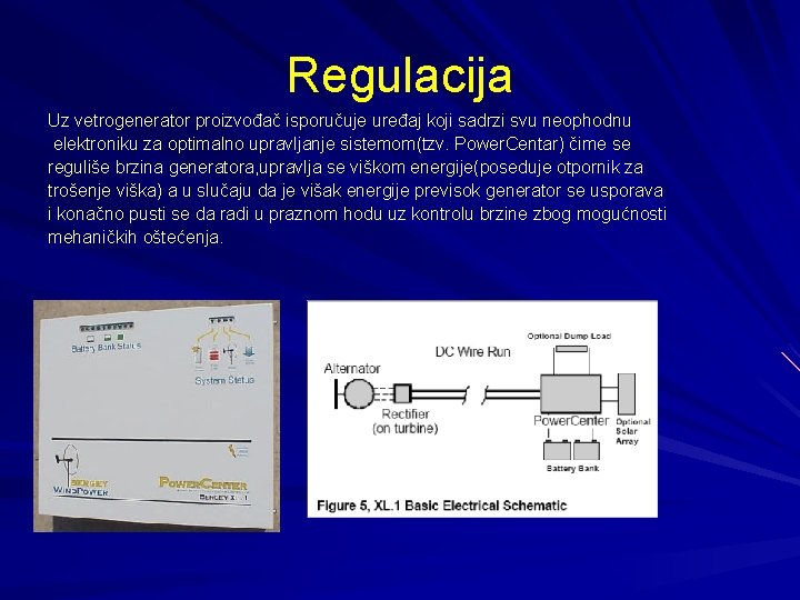 Regulacija Uz vetrogenerator proizvođač isporučuje uređaj koji sadrzi svu neophodnu elektroniku za optimalno upravljanje