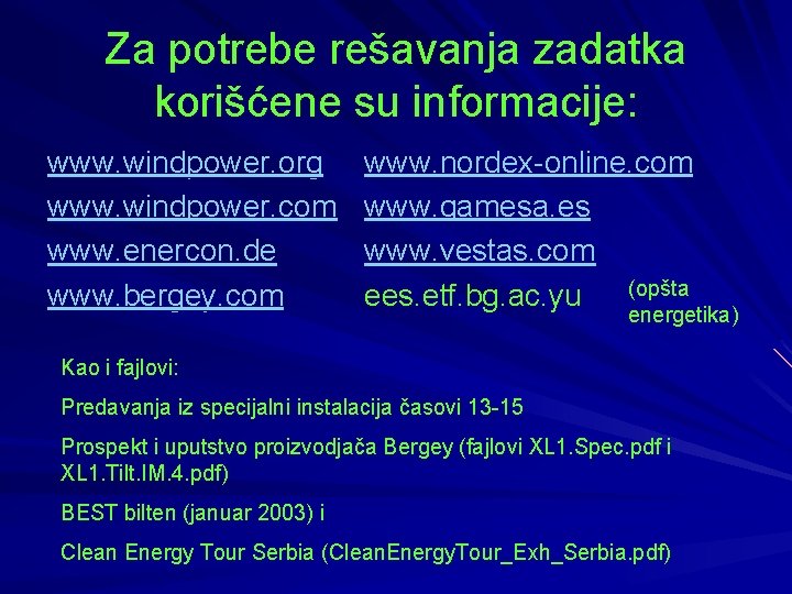 Za potrebe rešavanja zadatka korišćene su informacije: www. windpower. org www. windpower. com www.