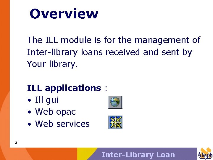 Overview The ILL module is for the management of Inter-library loans received and sent